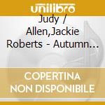 Judy / Allen,Jackie Roberts - Autumn Leaves cd musicale di Judy / Allen,Jackie Roberts
