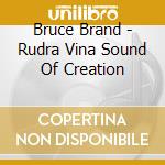 Bruce Brand - Rudra Vina Sound Of Creation cd