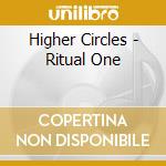 Higher Circles - Ritual One cd musicale di Higher Circles