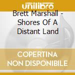 Brett Marshall - Shores Of A Distant Land