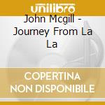 John Mcgill - Journey From La La cd