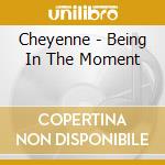 Cheyenne - Being In The Moment cd