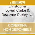 Christopher Lowell Clarke & Dewayne Oakley - First Session cd musicale di Christopher Lowell Clarke  & Dewayne Oakley