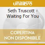 Seth Truscott - Waiting For You cd