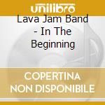 Lava Jam Band - In The Beginning cd