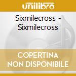 Sixmilecross - Sixmilecross cd