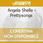 Angela Shella - Prettysongs cd musicale di Angela Shella