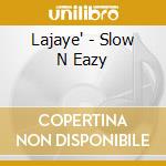 Lajaye' - Slow N Eazy cd