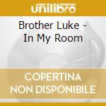 Brother Luke - In My Room cd