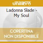 Ladonna Slade - My Soul cd