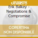 Erik Balkey - Negotiations & Compromise cd musicale di Erik Balkey