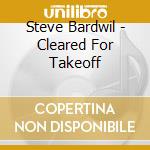 Steve Bardwil - Cleared For Takeoff cd