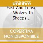 Fast And Loose - Wolves In Sheeps Clothing cd