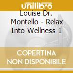 Louise Dr. Montello - Relax Into Wellness 1 cd