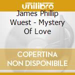 James Phillip Wuest - Mystery Of Love cd