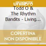 Todd O & The Rhythm Bandits - Living Free In A Beautiful World cd