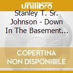 Stanley T. Sr. Johnson - Down In The Basement 1 cd