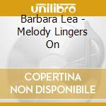 Barbara Lea - Melody Lingers On cd musicale di Barbara Lea