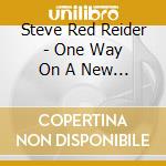 Steve Red Reider - One Way On A New Set Of Tracks cd