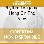 Rhythm Dragons - Hang On The Vibe cd