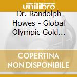 Dr. Randolph Howes - Global Olympic Gold Tribute cd musicale di Dr. Randolph Howes
