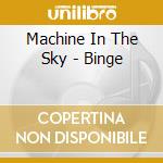 Machine In The Sky - Binge cd
