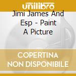 Jimi James And Esp - Paint A Picture cd