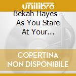 Bekah Hayes - As You Stare At Your Reflection cd musicale di Bekah Hayes