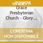 Grace Presbyterian Church - Glory Be Unto Your Name cd