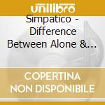 Simpatico - Difference Between Alone & Lonely cd