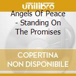Angels Of Peace - Standing On The Promises cd musicale di Angels Of Peace