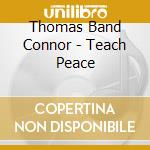 Thomas Band Connor - Teach Peace cd musicale di Thomas Band Connor