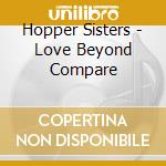 Hopper Sisters - Love Beyond Compare cd