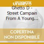 Ghetto D - Street Campain From A Young Gs Prospective cd