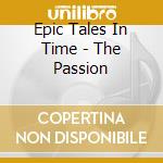 Epic Tales In Time - The Passion cd