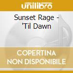 Sunset Rage - 'Til Dawn cd musicale di Sunset Rage