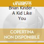 Brian Kinder - A Kid Like You cd