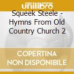 Squeek Steele - Hymns From Old Country Church 2 cd
