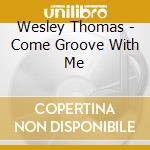 Wesley Thomas - Come Groove With Me cd musicale di Wesley Thomas