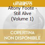 Altony Foote - Still Alive (Volume 1) cd musicale di Altony Foote