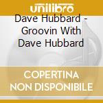 Dave Hubbard - Groovin With Dave Hubbard cd
