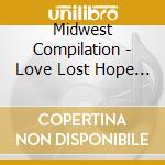 Midwest Compilation - Love Lost Hope Found cd