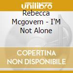 Rebecca Mcgovern - I'M Not Alone cd musicale di Rebecca Mcgovern