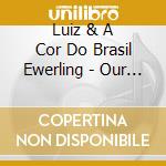 Luiz & A Cor Do Brasil Ewerling - Our Earth cd