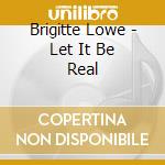Brigitte Lowe - Let It Be Real cd
