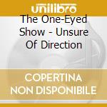 The One-Eyed Show - Unsure Of Direction cd