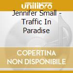 Jennifer Small - Traffic In Paradise cd