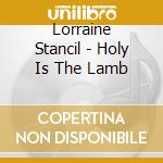 Lorraine Stancil - Holy Is The Lamb cd