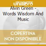 Alvin Green - Words Wisdom And Music cd