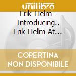Erik Helm - Introducing.. Erik Helm At The Piano cd